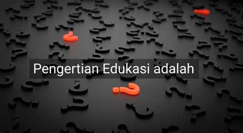 Pengertian Edukasi Adalah Macam Dan Contoh Deepublish Store