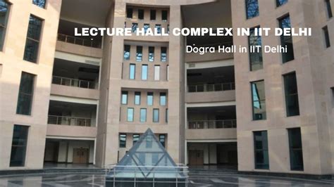 Iit Delhi Campus Tour Part 2 Lecture Hall Complex Dogra Hall Iit