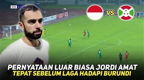 TAK BIASA PERNYATAAN SANGAT JUJUR JORDI AMAT TEPAT JELANG HADAPI