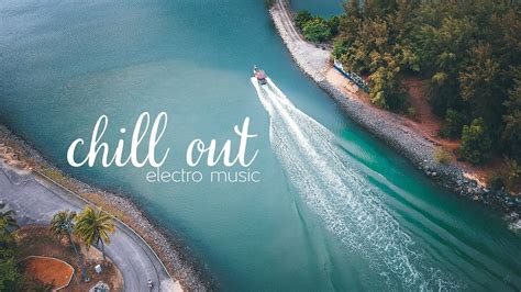 Best Chill Out Electronic Music Ambient Relax Music YouTube