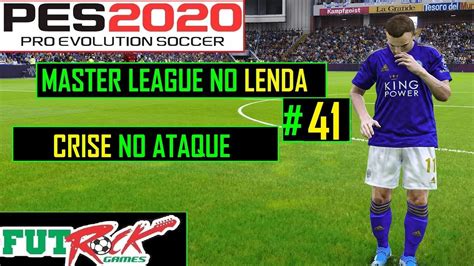 PES 2020 MASTER LEAGUE NO LENDA 41 CRISE NO ATAQUE YouTube