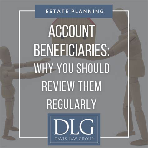 Account Beneficiaries Why You Should Review Them Regularly Davis Law Group