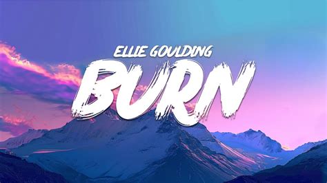 Burn Ellie Goulding Lyrics Youtube