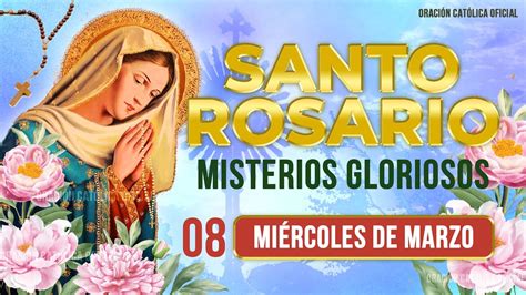 Santo Rosario De Hoy MiÉrcoles 08 De Marzo 🌷 Misterios Gloriosos ️