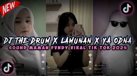 DJ THE DRUM X LAMUNAN X YA ODNA SOUND MAMAN FVNDY TERBARU VIRAL TIK TOK