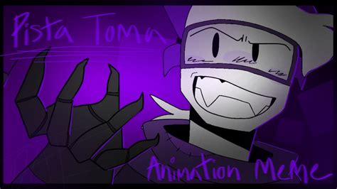 Pista Toma Animation Meme Read Desc Edit YouTube