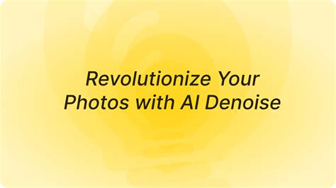 Revolutionize Your Photos With AI Denoise Ultimate Noise Reduction