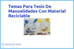 Tesis De Manualidades Con Material Reciclable Ejemplos Y Temas Tfg Tfm