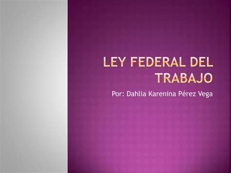 Ley Federal Del Trabajo Ppt Descarga Gratuita