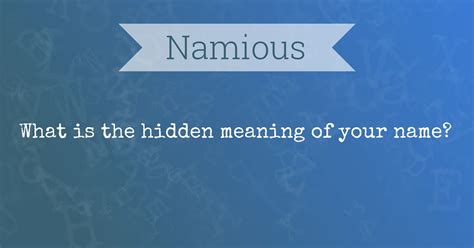 What Is The Hidden Meaning Of Your Name Namious Namemeaning