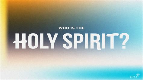 How To Know And Understand The Holy Spirit Cru