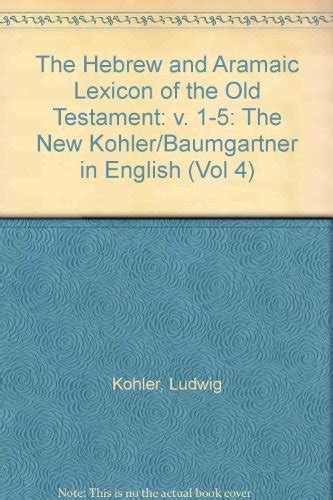 The Hebrew And Aramaic Lexicon Of The Old Testament Koehler