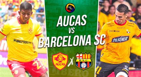 Barcelona Sc Vs Aucas En Vivo Por Liga Pro Via Goltv Ecuador Y Star