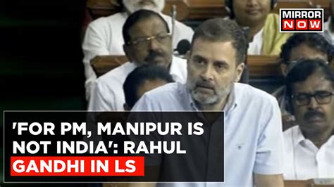 No Confidence Motion For Pm Manipur Is Not India Claims Rahul