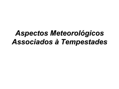 Aspectos Meteorol Gicos Associados Tempestades Ppt Carregar