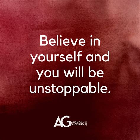 Believe In Yourself And You Will Be Unstoppable Great Quotes Ag