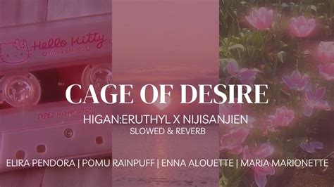 Cage Of Desire Higan Eruthyl X Nijisanjien Slowed Reverb Youtube