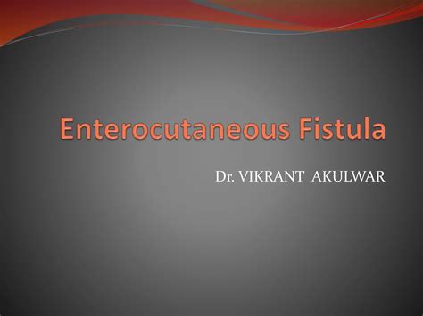 Enterocutaneous Fistula General Surgpptx