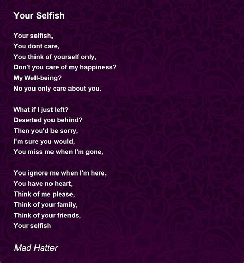 Your Selfish Your Selfish Poem By Mad Hatter