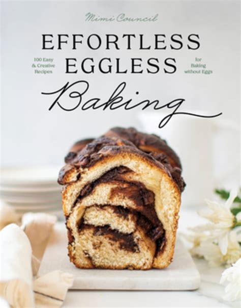 Effortless Eggless Baking 100 Easy And Creative Recipes For Baking