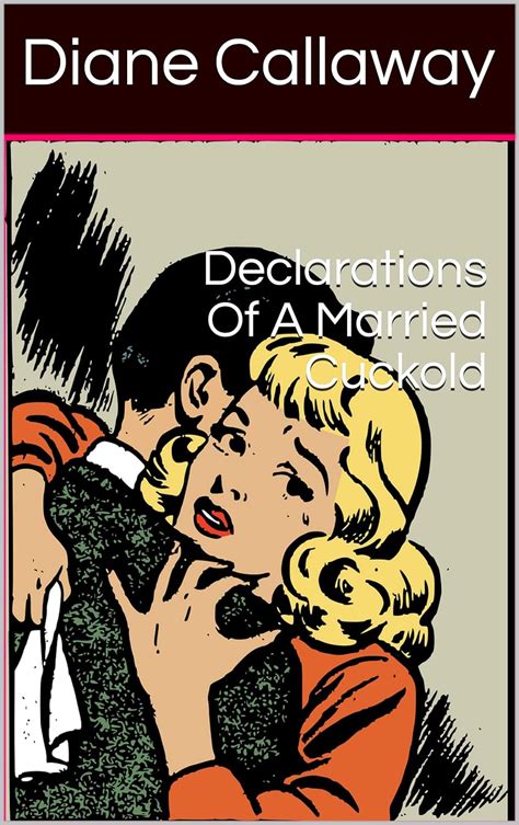 Declarations Of A Married Cuckold Kindle Edition By Callaway Diane