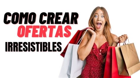 Como Crear Ofertas Irresistibles Youtube