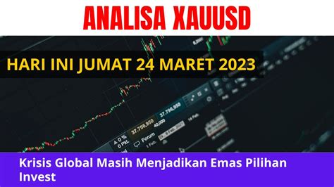 Analisa XAU USD Hari Ini Jum At 24 Maret 23 II Krisis Global Masih