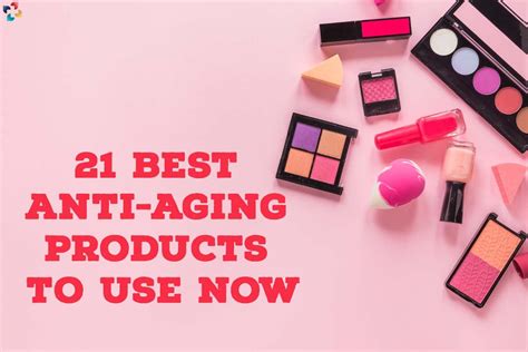 21 Best Anti Aging Products To Use Now Anti Aging Treatment The