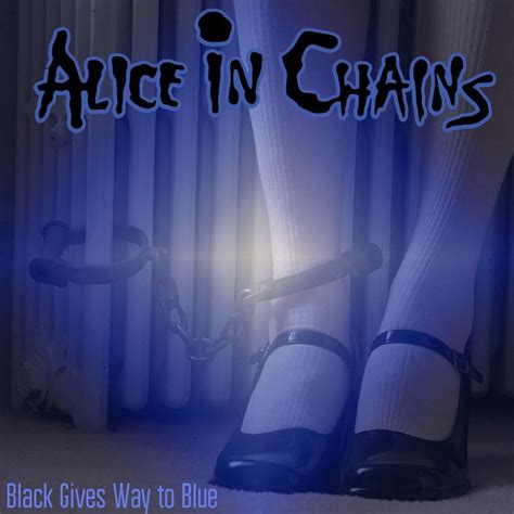 Alice in Chains - Black Gives Way to Blue... : r/fakealbumcovers