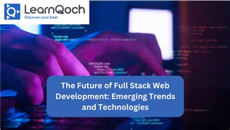 The Future Of Full Stack Web Development Emerging Trends And