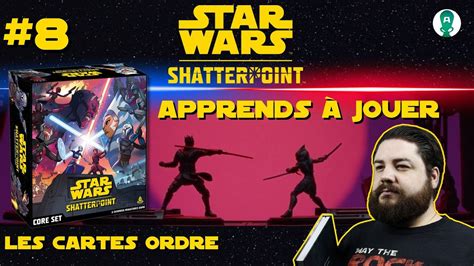 EP08 APPRENDS À JOUER Les Cartes Ordre Star Wars Shatterpoint