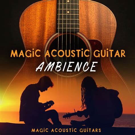 Magic Acoustic Guitar Ambience Album By Magic Acoustic Guitars Spotify