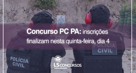 Concurso Pc Pa Com Edital Divulgado Inscrições Finalizam Nesta Quinta Feira Dia 4 Ls Ensino