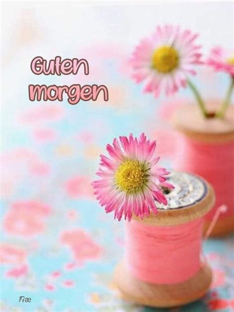 Pin von Silke P auf Schnellgemerkte Pins Guten morgen Schöne guten