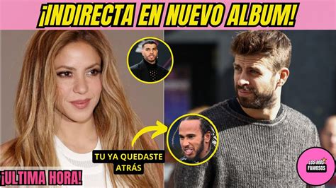 Shakira REVELA NUEVO AMOR En Próximo Álbum Las Mujeres Ya No Lloran