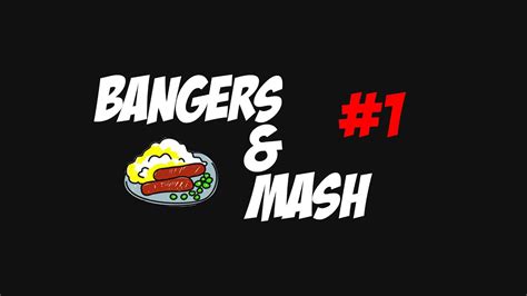 Bangers And Mash 1 Youtube