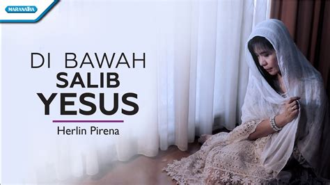 Di Bawah Salib Yesus Herlin Pirena With Lyrics YouTube