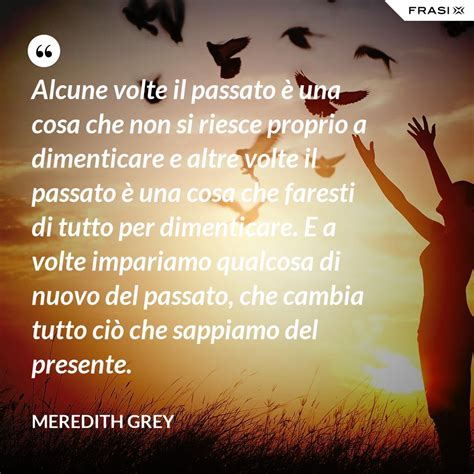 Alcune Volte Il Passato è Una Cosa Che Non Si Riesce Proprio A Dimenticare E Altre Volte Il