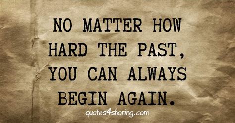 No Matter How Hard The Past You Can Always Quotes4sharing