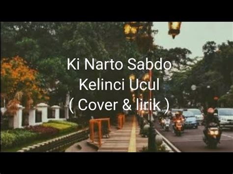 Ki Narto Sabdo Kelinci Ucul Cover Lirik Youtube