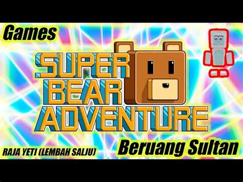 Super Bear Adventure Games Beruang Sultan Melawan Raja Yeti Di Lembah