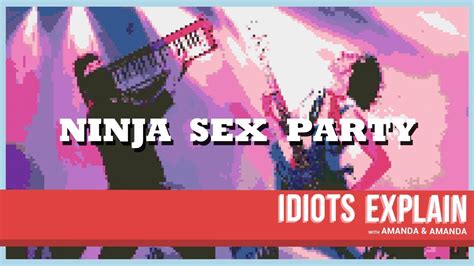 Idiots Explain Ninja Sex Party Youtube