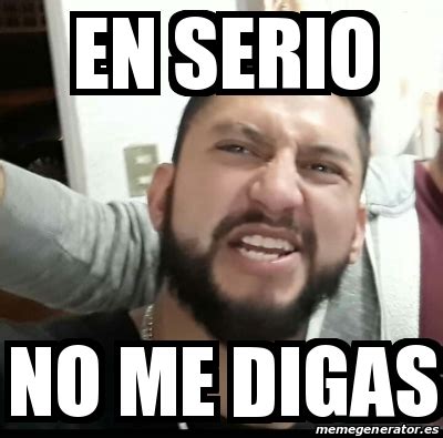 Meme Personalizado En Serio No Me Digas