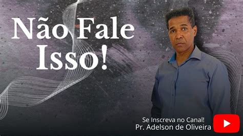 Não fale isso 4 Pr Adelson de Oliveira M C R YouTube