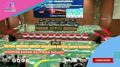 Ketua Dewan Sebut Jabatan Ketua Dprd Bukan Warisan Kapan Saja Bisa