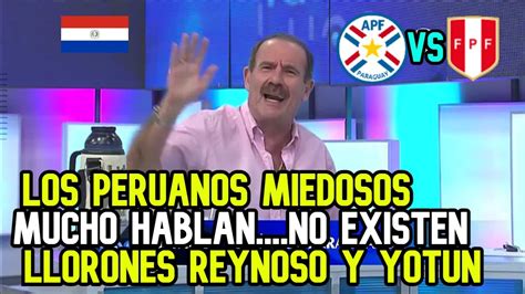 Peruanos Periodista Paraguayo Destroz A Reynoso Y Yotun X