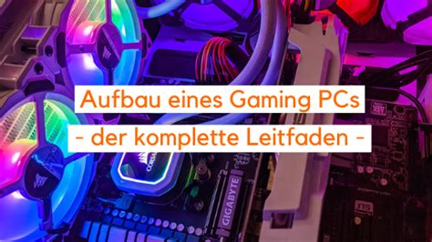 Aufbau Eines Gaming Pcs Der Komplette Guide