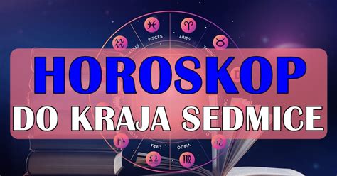 Horoskop Do Kraja Sedmice Za Sve Znakove Evo Kome Ce Period Od Do