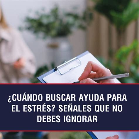 ¿cuándo Buscar Ayuda Para El Estrés Señales Que No Debes Ignorar