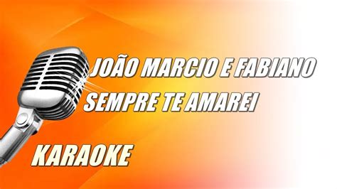 Jo O Marcio E Fabiano Sempre Te Amarei Karaoke Youtube